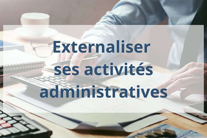 5 bonnes raisons d’externaliser ses activités administratives