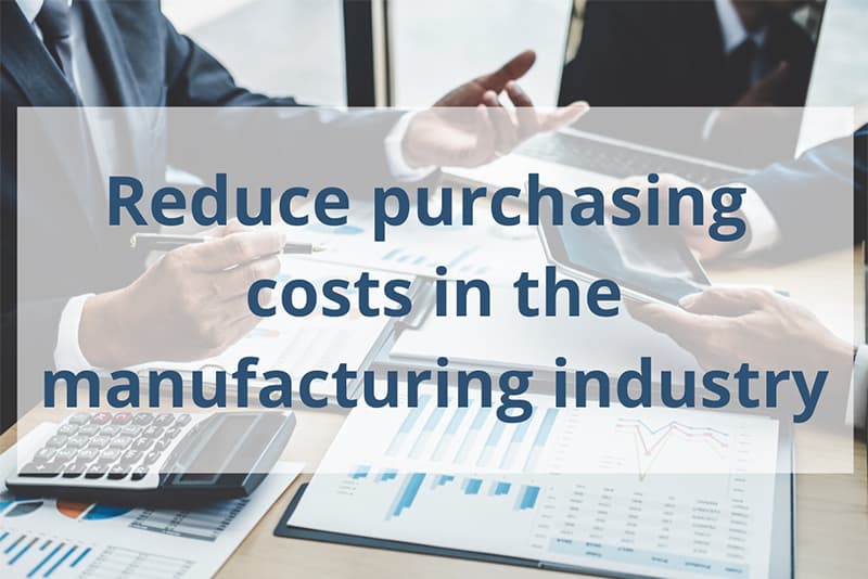 How to reduce my purchasing costs in manufacturing ?